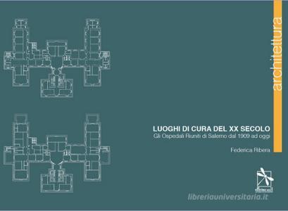 Luoghi di cura del XX secolo. Gli Ospedali Riuniti di Salerno dal 1909 ad oggi.pdf