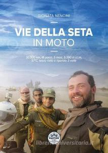 Vie della seta in moto. 30.000 km, 18 paesi, 5 mesi, 5.390 m s.l.m., 57°C, telaio rotto e riparato 3 volte.pdf