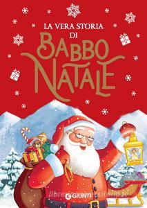 Ebook La vera storia di Babbo Natale di Troiano Rosalba edito da Giunti