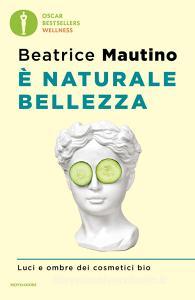 Ebook È naturale bellezza di Mautino Beatrice edito da Mondadori