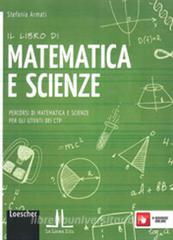 Il libro di matematica e scienze. Percorsi di matematica e scienze per gli utenti dei CTP. Per la Scuola media. Con e-book. Con espansione online.pdf