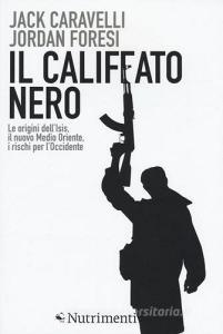 Il califfato nero. Le origini dellISIS, il nuovo Medio Oriente, i rischi per lOccidente.pdf