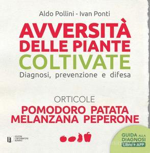 Avversità delle piante coltivate. Diagnosi, prevenzione e difesa. Orticole. Pomodoro, patata, melanzana, peperone. Con app.pdf
