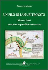 Un filo di lana ritrovato. Alberto Pezzi mercante imprenditore veneziano.pdf