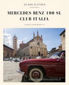 Mercedes Benz 190 SL Club Italia. 25 anni di storia. Ediz. italiana e inglese.pdf