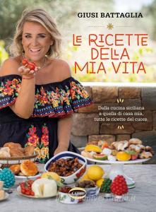 Ebook Le ricette della mia vita di Giusina Battaglia edito da Cairo