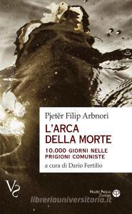 L arca della morte. 10.000 giorni nelle prigioni comuniste.pdf