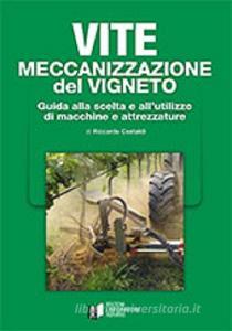 Vite. Meccanizzazione del vigneto. Guida alla scelta e allutilizzo di macchine e attrezzature.pdf