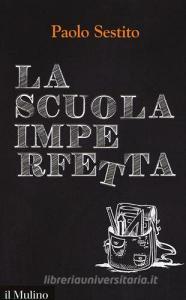 La scuola imperfetta. Idee per spezzare un circolo vizioso.pdf
