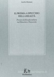 Il prisma a specchio della realtà. Percorsi di filosofia italiana tra Ottocento e Novecento.pdf