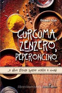 Curcuma, zenzero, peperoncino... e altre sfiziose spezie: ricette e rimedi.pdf