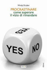 Procrastinare. Come superare il vizio di rimandare.pdf