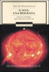 Il sole. Una biografia. Scienza e mitologia della stella che ci dà la vita.pdf