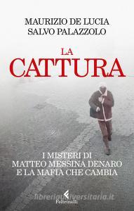 Ebook La cattura di de Lucia Maurizio, Salvo Palazzolo edito da Feltrinelli Editore