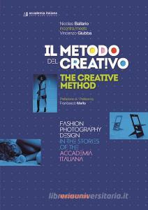 Il metodo del creativo. Moda, fotografia, design nelle storie dellAccademia Italiana. Ediz. italiana e inglese.pdf