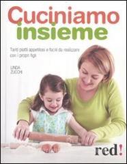 Cuciniamo insieme. Tanti piatti appetitosi e facili da realizzare con i propri figli.pdf