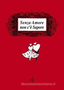 Senza amore non cè sapore. Le ricette delle amiche di Antonella Di Bugnano.pdf