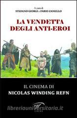 La vendetta degli anti-eroi. Il cinema di Nicolas Winding Refn.pdf