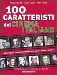 Cento caratteristi del cinema italiano. Gli interpreti «minori» che hanno fatto grande il nostro cinema.pdf