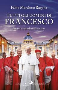 Tutti gli uomini di Francesco. I nuovi cardinali si raccontano.pdf
