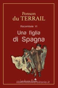Libro Ebook Una figlia di Spagna di Pierre Alexis Ponson Du Terrail di Landscape Books