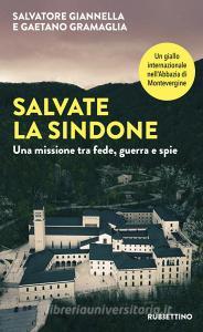 Ebook Salvate la Sindone di Salvatore Giannella, Gaetano Gramaglia edito da Rubbettino Editore