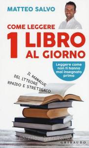 Come leggere 1 libro al giorno. Il manalue del ltteore rpaido e stretigaco.pdf