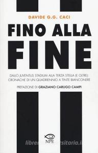 Fino alla fine. Dallo Juventus Stadium alla terza stella (e oltre): cronache di un quadriennio a tinte bianconere.pdf