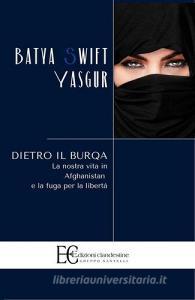Dietro il burqa. La nostra vita in Afghanistan e la fuga per la libertà.pdf