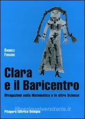 Clara e il baricentro. Divagazioni sulla matematica e le altre scienze.pdf