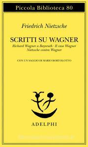 Scritti su Wagner. Richard Wagner a Bayreuth-Il caso Wagner-Nietzsche contra Wagner.pdf
