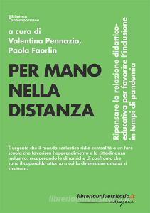 Ebook Per mano nella distanza. Ripensare la relazione didattico-educativa per favorire l\'inclusione in tempi di pandemia di Valentina Pennazio, Paola Faorlin edito da libreriauniversitaria.it