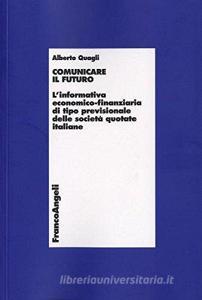 Comunicare il futuro. Linformativa economico-finanziaria di tipo previsionale delle società quotate italiane.pdf