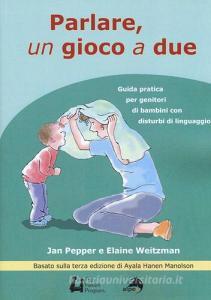 Parlare un gioco a due. Guida pratica per genitori di bambini con disturbi di linguaggio.pdf