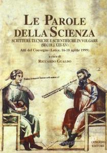 Le parole della scienza. Scritture tecniche e scientifiche in volgare (secoli XIII-XV). Atti del Convegno (Lecce, 16-18 aprile 1999).pdf