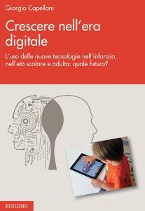 Crescere nellera digitale. Luso delle nuove tecnologie nellinfanzia, nelletà scolare e adulta: quale futuro?.pdf
