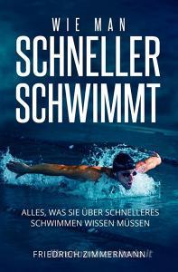 Ebook WIE MAN SCHNELLER SCHWIMMT. Alles, was Sie über schnelleres Schwimmen wissen müssen di Friedrich Zimmermann edito da Youcanprint