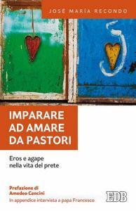 Imparare ad amare da pastori. Eros e agape nella vita del prete.pdf