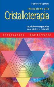 Iniziazione alla cristalloterapia. Tecniche energetiche con pietre e cristalli.pdf