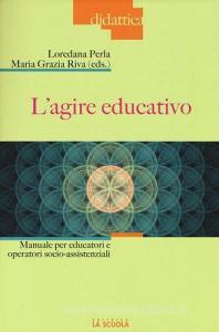 L agire educativo. Manuale per educatori e operatori socio-assistenziali. Con aggiornamento online.pdf