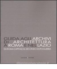 Guida agli archivi di architettura a Roma e nel Lazio. Da Roma capitale al secondo dopoguerra.pdf