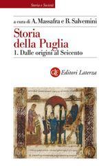 Ebook Storia della Puglia. 1. Dalle origini al Seicento di Biagio Salvemini, Angelo Massafra edito da Editori Laterza