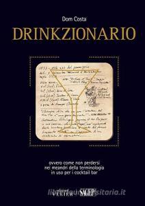 Drinkzionario. Ovvero come non perdersi nei meandri della terminologia in uso per i cocktail bar.pdf