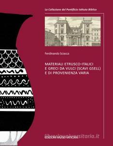 Materiali etrusco-italici e greci da Vulci (scavi Gsell) e di provenienza varia. Ediz. illustrata.pdf