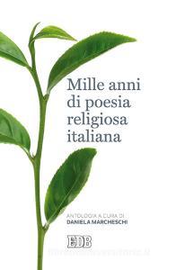 Ebook Mille anni di poesia religiosa italiana di Daniela Marcheschi edito da EDB - Edizioni Dehoniane Bologna