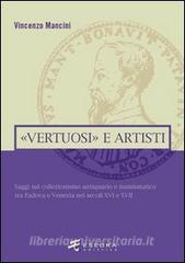 «Vertuosi» antiquari e artisti. Saggi sul collezionismo antiquario e numismatico tra Padova e Venezia nei secoli XVI e XVII.pdf