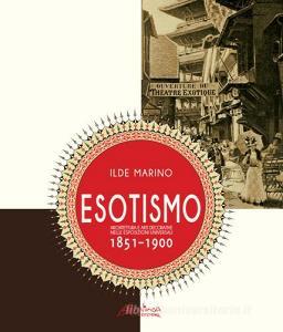 Esotismo. Architettura e arti deecorative nelle Esposizioni Universali 1851-1900. Ediz. illustrata.pdf