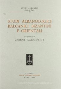 Studi albanologici balcanici, bizantini e orientali in onore di Giuseppe Valentini s. j..pdf