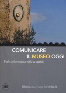 Comunicare il museo oggi. Dalle scelte museologiche al digitale.pdf