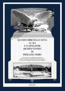 Quando Orbetello aveva le ali e i capolavori architettonici di Pier Luigi Nervi. Una ricostruzione storica dellidroscalo di Orbetello con particolare attenzione....pdf